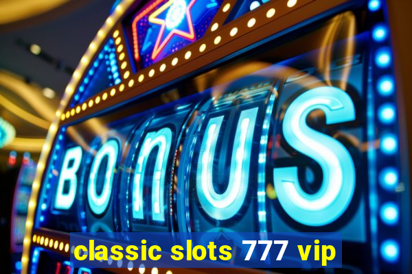 classic slots 777 vip